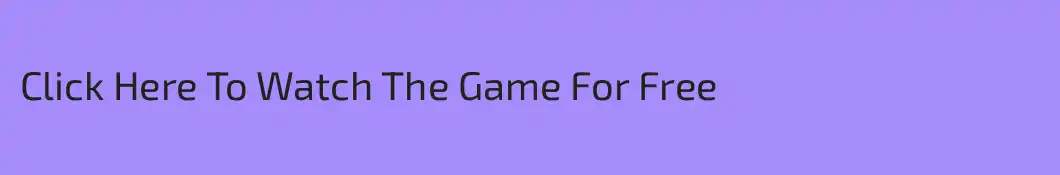 Click Here To Watch The Game For Free